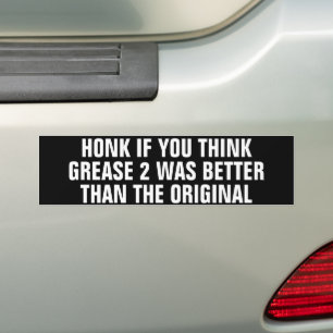 Honk if You Think Grease 2 was Better than Bumper Sticker
