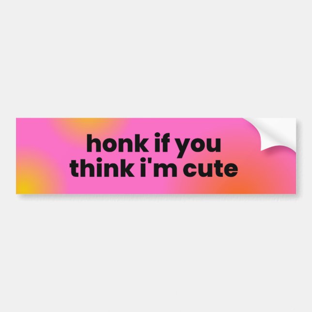 Honk if you think I'm cute! Bumper Sticker (Front)