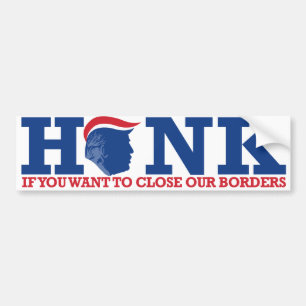 Honk if you want to close our borders - ReTrumplic Bumper Sticker