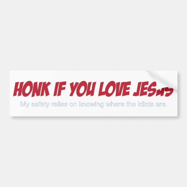 Honk if your an idiot :) bumper sticker (Front)