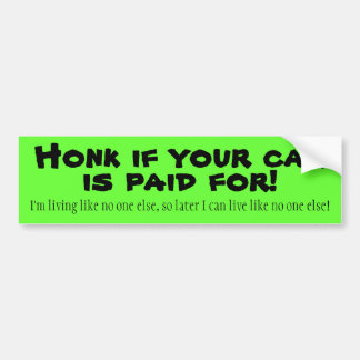 Honk if your car is paid for! bumper sticker