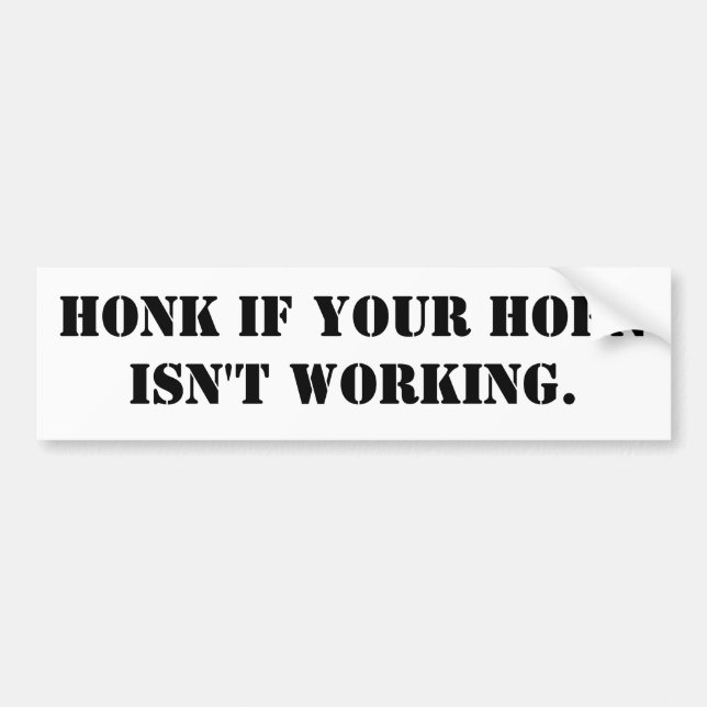 Honk if your horn isn't working. bumper sticker (Front)