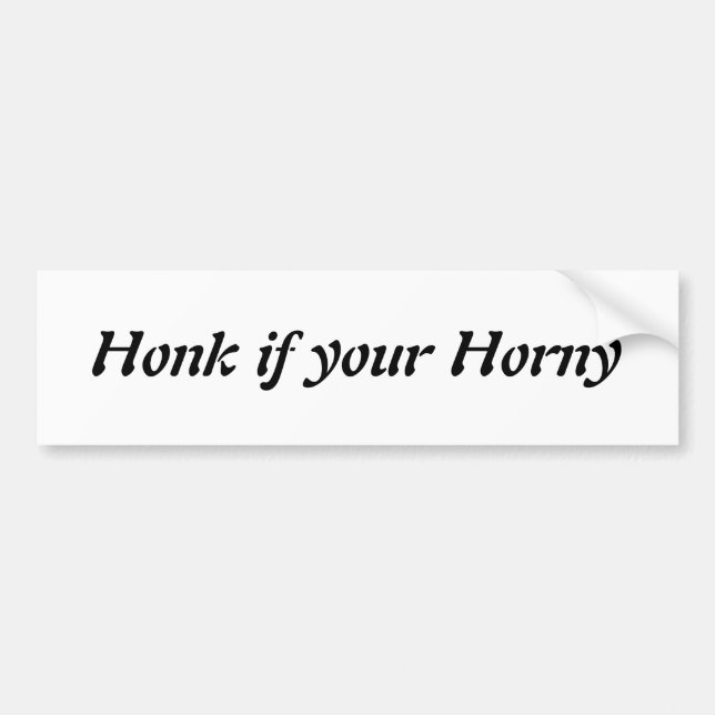 Honk if your Horny- Customised Bumper Sticker (Front)