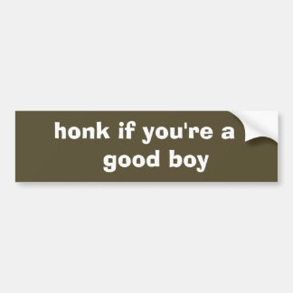 honk if you're a good boy bumper sticker
