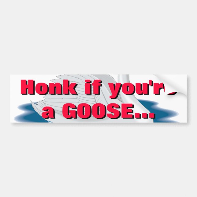Honk if you're a GOOSE... Bumper Sticker (Front)