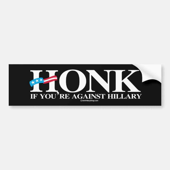 Honk if you're against Hillary - Anti-Hillary - wh Bumper Sticker (Front)