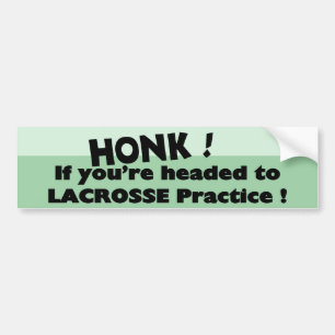 Honk if you're headed to Lacrosse practice Bumper Sticker
