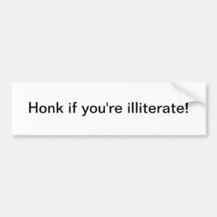Honk if you're illiterate - bumper sticker
