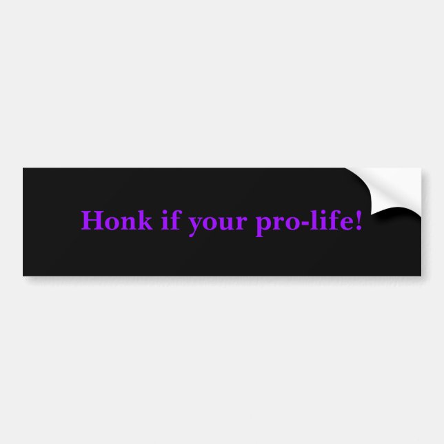 Honk if you're pro-life! bumper sticker (Front)