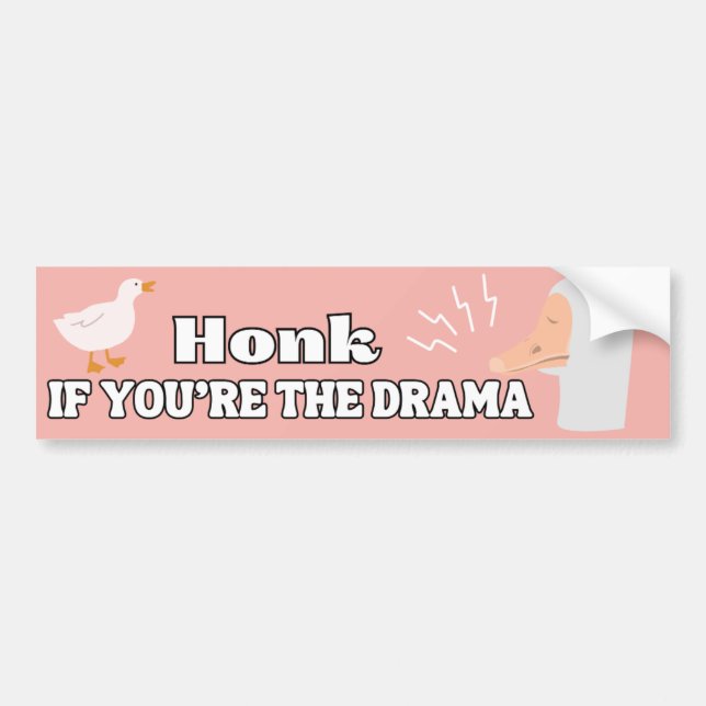 Honk If You're The Drama Funny Goose Bumper Sticker (Front)