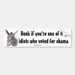 Honk if you're the idiot who voted for obama bumper sticker