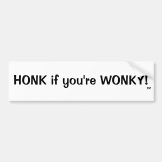 HONK if you're WONKY!, TM Bumper Sticker
