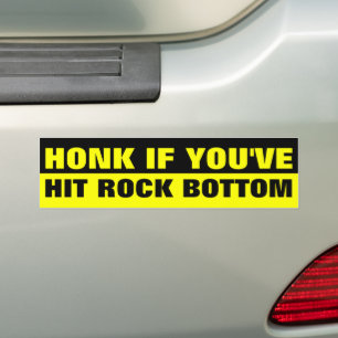 HONK IF YOU'VE HIT ROCK BOTTOM BUMPER STICKER