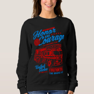 Honor and Courage Firefighter Fire Dept Fire Truck Sweatshirt