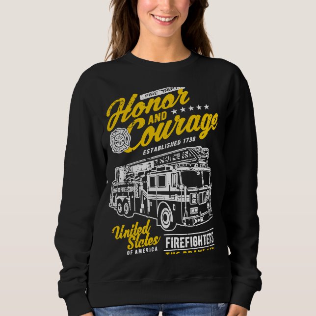Honor and Courage Firefighter Fire Dept Fire Truck Sweatshirt (Front)