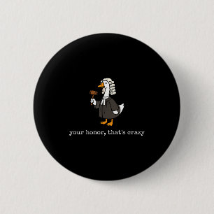 Honor that's crazy funny silly goose lawyer law 6 cm round badge