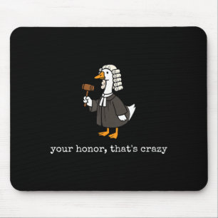 Honor that's crazy funny silly goose lawyer law mouse mat