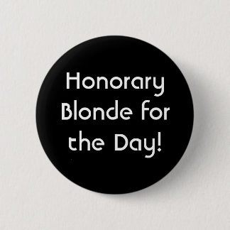 Honorary Blonde for the Day! 6 Cm Round Badge