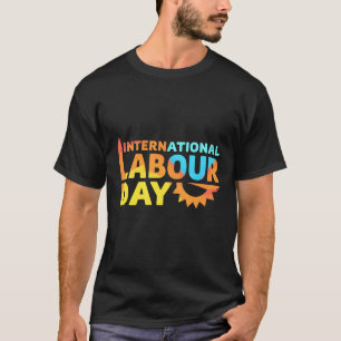 Honoring the Workforce: International Labour Day" T-Shirt
