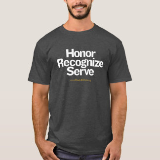 Honour Recognise Serve - Big Type for Dark Bkgd T-Shirt