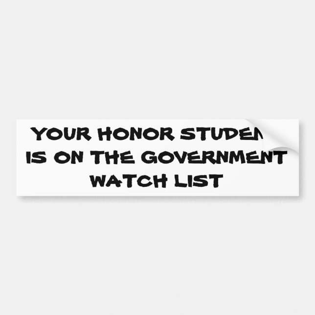 Honour Student Government Watch List Bumper Sticker (Front)