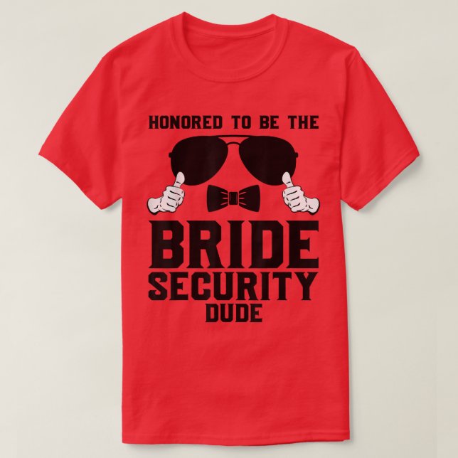 Honoured to be the Bride Security dude Wedding760 T-Shirt (Design Front)