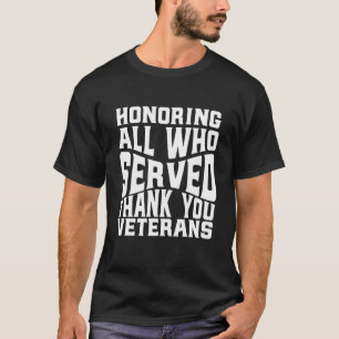 Honouring All Who Served  Thank You Veterans Day F T-Shirt