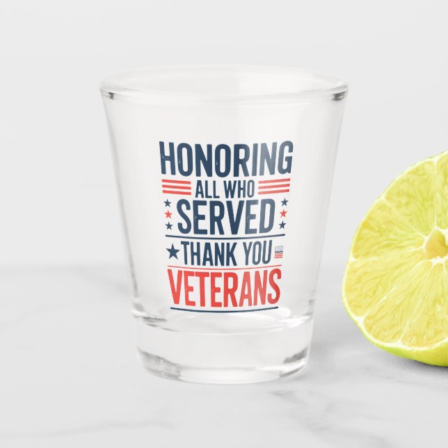 Honouring All Who Served Thank You Veterans Day  Shot Glass (Front)