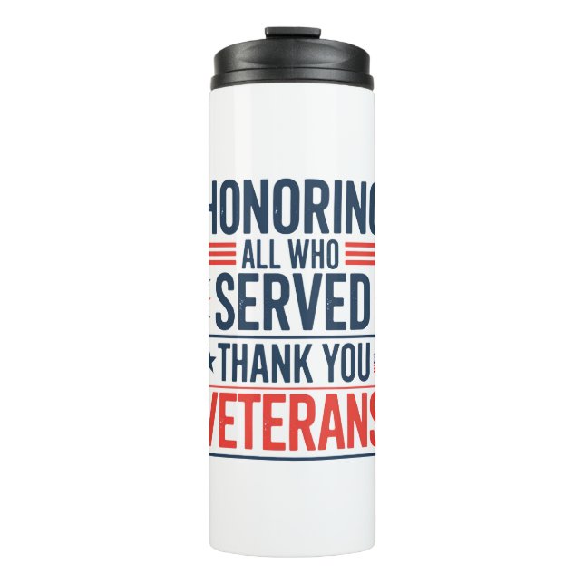 Honouring All Who Served Thank You Veterans Day  Thermal Tumbler (Front)