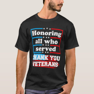 Honouring All Who Served Thank You Veterans For Wo T-Shirt
