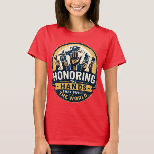 Honouring the Hands That Build the World Women's T-Shirt