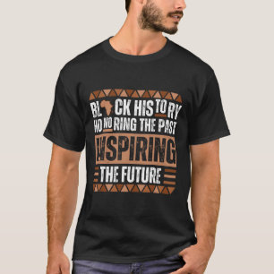 Honouring The Past Inspiring The Future Black Hist T-Shirt