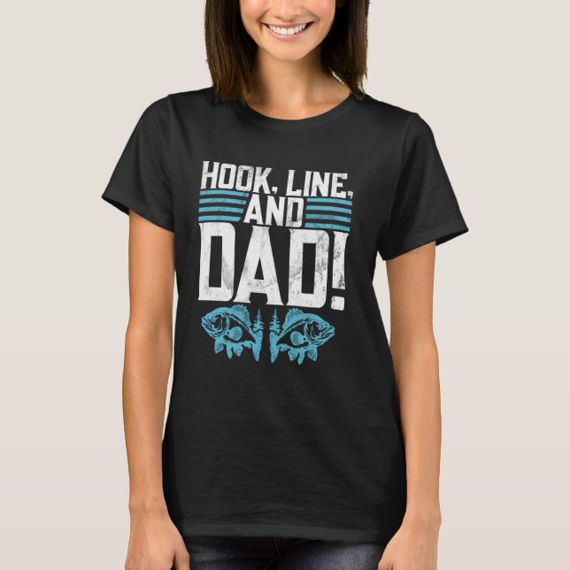 Hook, Line, and Dad! Fishing Dad T-Shirt (Front)
