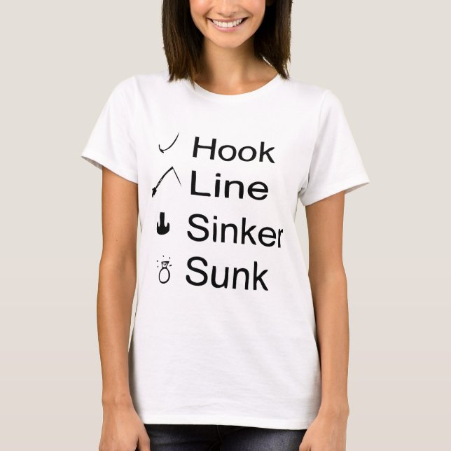 Hook, Line, Sinker, Sunk T-Shirt (Front)