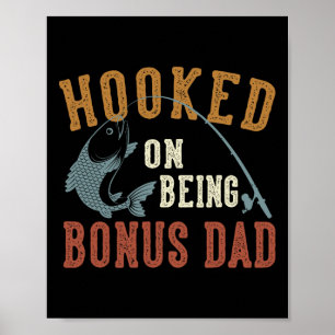 Hooked On Being Bonus Dad Father's Day Fishing Bon Poster