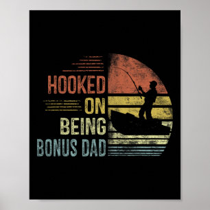 Hooked On Being Bonus Dad Fishing Gifts Dad Father Poster