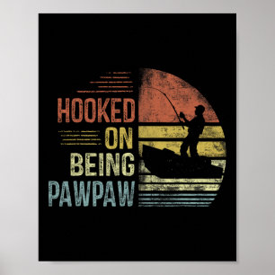 Hooked On Being Pawpaw Fishing Gifts Pawpaw Father Poster
