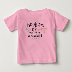 Hooked On Daddy Baby T-Shirt