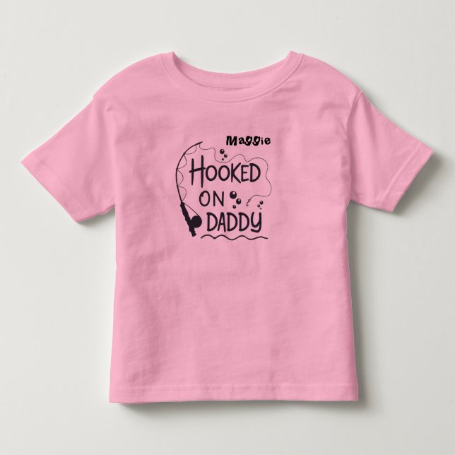 Hooked On Daddy Fishing Pole Custom Toddler T-Shirt (Front)