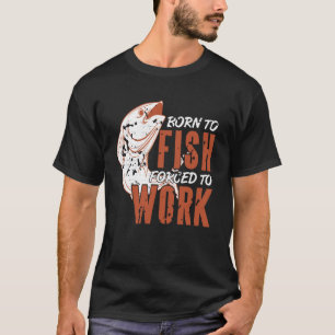 Hooked on Fishing Forced to Work Funny Life T-Shirt