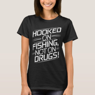 Hooked on Fishing, Not on Drugs! T-Shirt