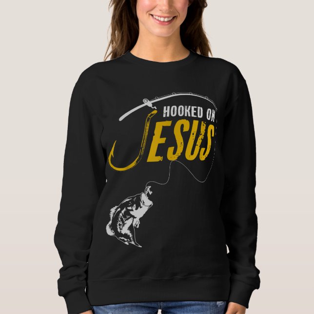 Hooked on Jesus Funny Christian Fishing Sweatshirt (Front)