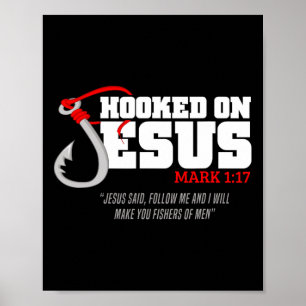 Hooked On Jesus Mark 117 Religious Bible Verse - F Poster