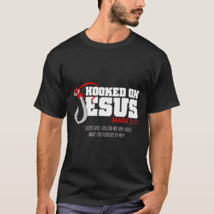 Hooked On Jesus Mark 117 Religious Bible Verse - F T-Shirt