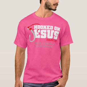 Hooked On Jesus Mark 117 Religious Bible Verse - F T-Shirt