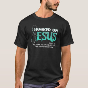 Hooked On Jesus Mark 117 Religious Bible Verse Fis T-Shirt