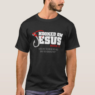 Hooked On Jesus Mark 1 17 Jesus Said Follow Me Fis T-Shirt