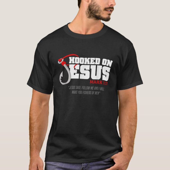 Hooked On Jesus Mark 1 17 Jesus Said Follow Me Fis T-Shirt (Front)