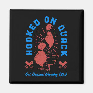 Hooked On Quack Get Ducked Hunting Club Funny Desi Magnet