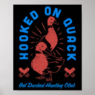 Hooked On Quack Get Ducked Hunting Club Funny Desi Poster